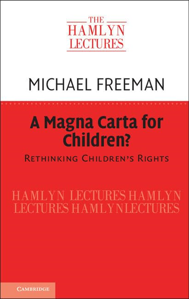The Hamlyn Lectures: A Magna Carta for Children?: Rethinking Children's Rights