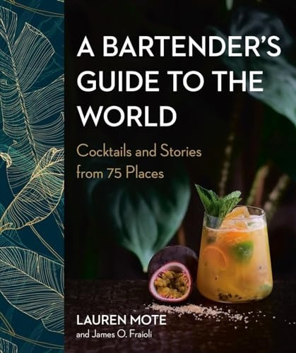 Bartender's Guide to the World : Cocktails and Stories from 75 Places