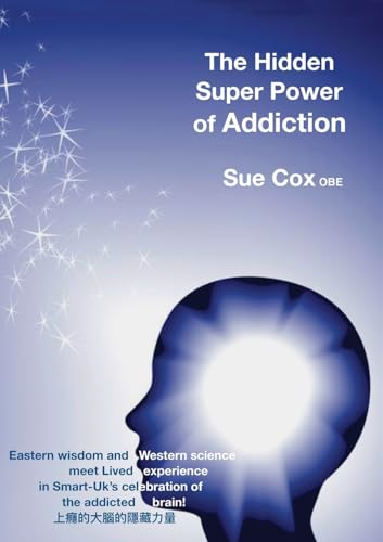 The hidden super power of  - addiction: Eastern wisdom  - and western science meet  - lived experience in  - Smart - UK's celebration of  - the addicted brain!