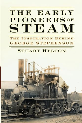 The Early Pioneers of Steam: The Inspiration Behind George Stephenson