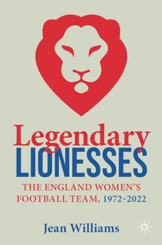 Legendary Lionesses: The England Women's Football Team, 1972-2022
