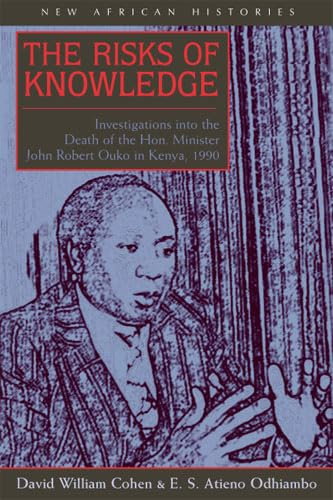 The Risks of Knowledge: Investigations into the Death of the Hon. Minister John Robert Ouko in Kenya,1990 (New...