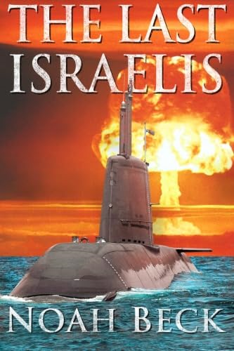 The Last Israelis: An Apocalyptic Military Thriller about an Israeli Submarine and a Nuclear Iran