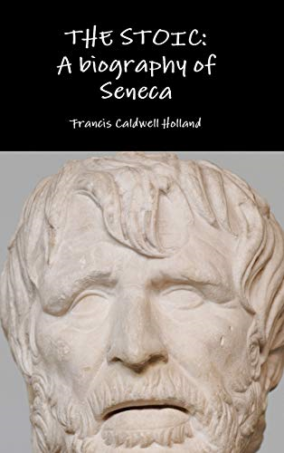 The Stoic: A Biography of  - Seneca