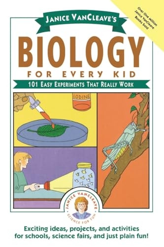 Biology for Every Kid: 101 Experiments That Really Work (Science for Every Kid Series)