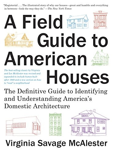 A Field Guide to American Houses (Revised): The Definitive Guide to Identifying and Understanding America's Domestic...