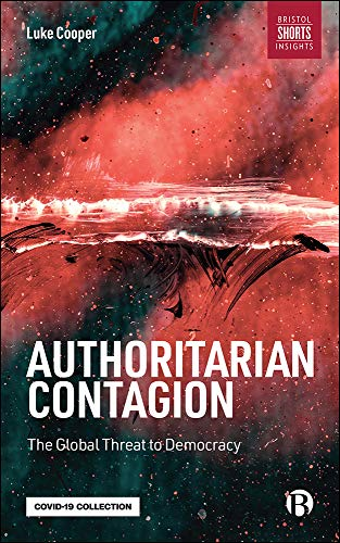 Authoritarian Contagion: The -  Global Threat to Democracy