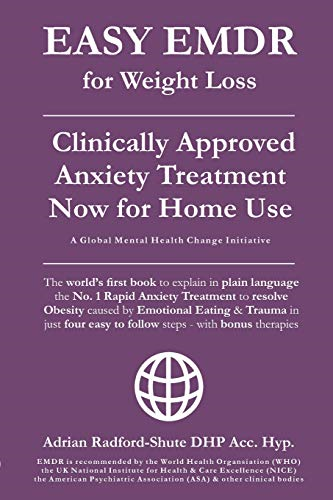 Easy Emdr for Weight Loss: The World's No. 1 Clinically Approved Anxiety Treatment to Resolve Emotional Eating & Associated Eating Disorders Now Available for Home Use in Just 4 Easy Steps (Easy Emdr for Everyone Everywhere)