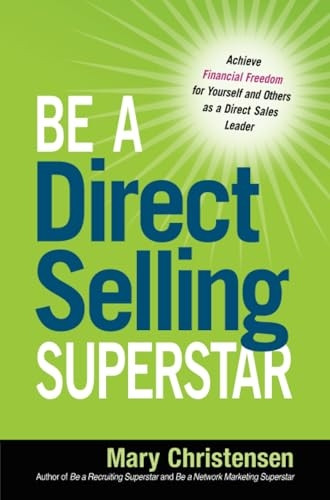Be a Direct Selling Superstar: Achieve Financial Freedom for Yourself and Others as a Direct Sales Leader