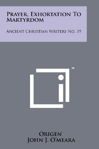 Prayer, Exhortation to Martyrdom : Ancient Christian Writers No. 19
