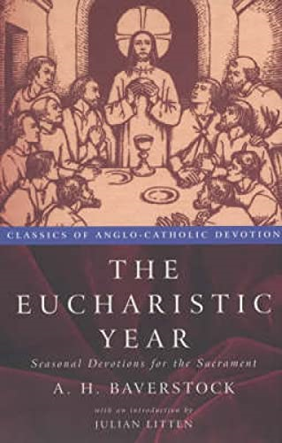 The Eucharistic Year: Seasonal Devotions for the Sacrament (Classics of Anglo-Catholic Devotion)