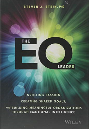 The EQ Leader: Instilling Passion, Creating Shared Goals, and Building Meaningful Organizations Through Emotional Intelligence