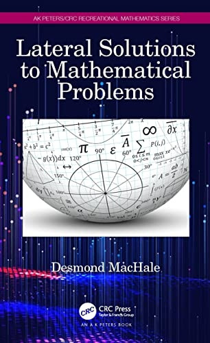 Lateral Solutions to Mathematical Problems (AK Peters/CRC Recreational Mathematics Series)