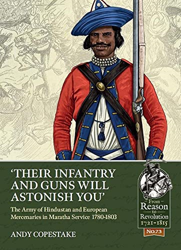 Their Infantry and Guns Will Astonish You': The Army of Hindustan and European Mercenaries in Maratha Service 1780-1803 (From Reason to Revolution)
