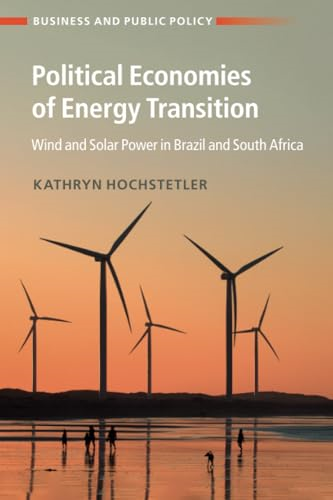 Political Economies of Energy Transition: Wind and Solar Power in Brazil and South Africa (Business and Public Policy)
