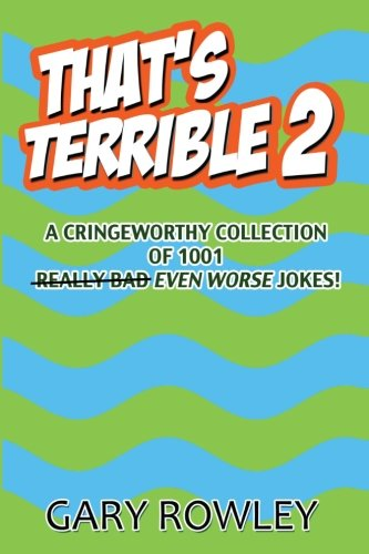 That's Terrible 2: A Cringeworthy Collection of 1001 Even Worse Jokes