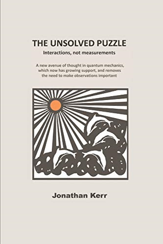 The Unsolved Puzzle: Interactions, not measurements (One)