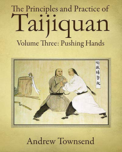 The Principles and Practice of Taijiquan: Volume Three: Pushing Hands (The Principles and Practice of Taijiquan)
