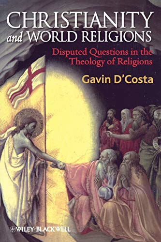 Christianity and World Religions: Disputed Questions in the Theology of Religions: An Introduction to the Theology of Religion