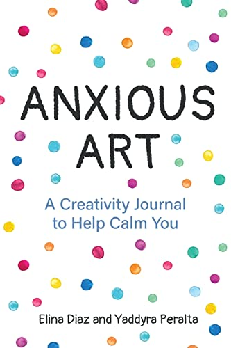 Anxious Art: A Creativity Journal to Help Calm You