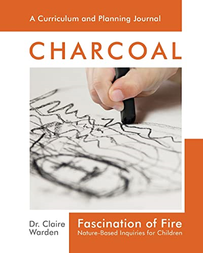 Fascination of Fire: Charcoal: Nature-Based Inquiries for Children (Fascination Series)