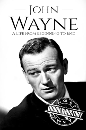 John Wayne: A Life From Beginning to End (Biographies of Actors)