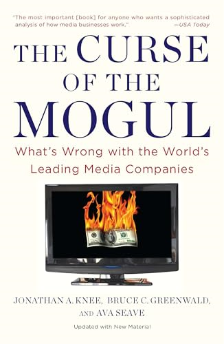 The Curse of the Mogul: What's Wrong with the World's Leading Media Companies