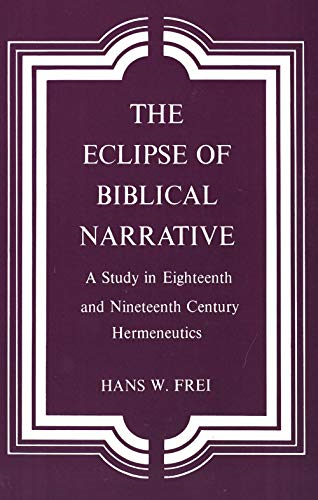 The Eclipse of Biblical Narrative: A Study in Eighteenth and Nineteenth-Century Hermeneutics