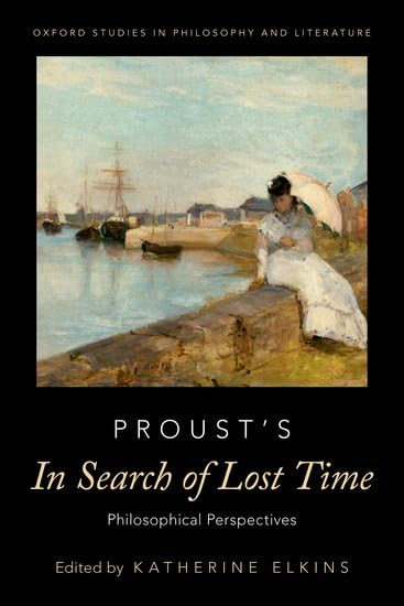 Proust's In Search of Lost Time: Philosophical Perspectives (OXFORD STUDIES IN PHIL AND LIT SERIES)