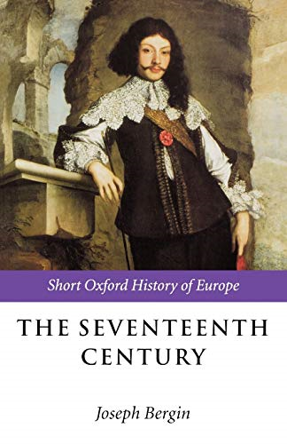 The Seventeenth Century: Europe 1598-1715 (Short Oxford History of Europe)