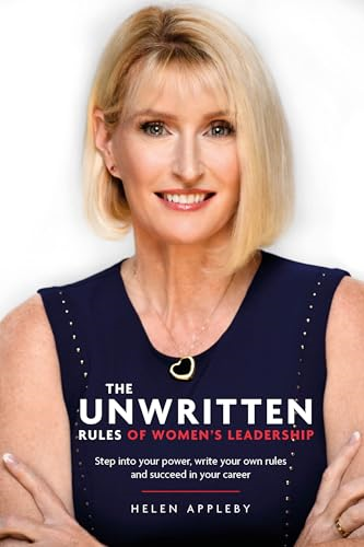 The Unwritten Rules of  - Women's Leadership: Step  - into your power, write  - your own rules and succeed -  in your career