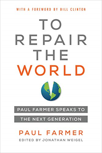To Repair the World: Paul Farmer Speaks to the Next Generation (California Series in Public Anthropology)