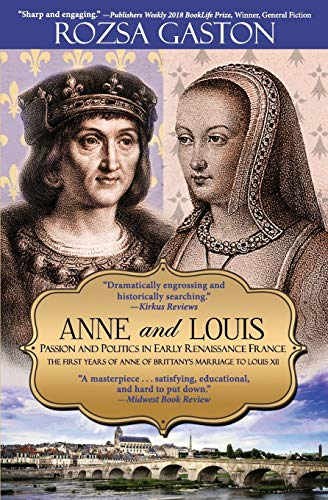 Anne and Louis: Passion and Politics in Early Renaissance France (Anne of Brittany)