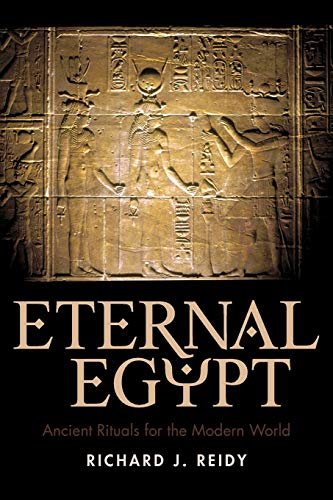 Eternal Egypt: Ancient  - Rituals for the Modern  - World