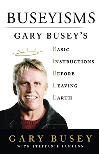 Buseyisms: Gary Busey's  Basic Instructions Before  Leaving Earth