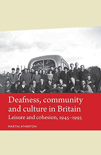 Deafness, Community and Culture in Britain: Leisure and Cohesion, 1945-95 (Disability History)