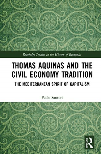 Thomas Aquinas and the  Civil Economy Tradition:  The Mediterranean Spirit of  Capitalism (Routledge  Studies in the History of  Economics)