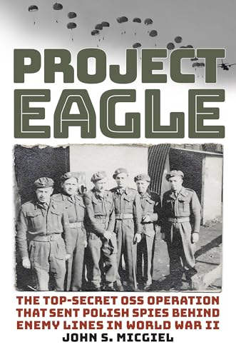 Project Eagle: The Top-Secret OSS Operation That Sent Polish Spies Behind Enemy Lines in World War II