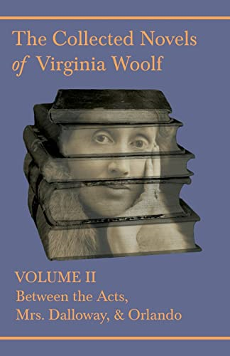 The Collected Novels of  - Virginia Woolf  -  Volume II -   -  Between the Acts, Mrs.  - Dalloway, & Orlando