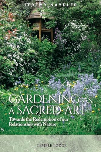 Gardening as a Sacred Art: Towards the Redemption of our Relationship with Nature
