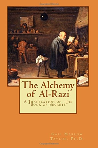 The Alchemy of Al-Razi: A Translation of the Book of Secrets