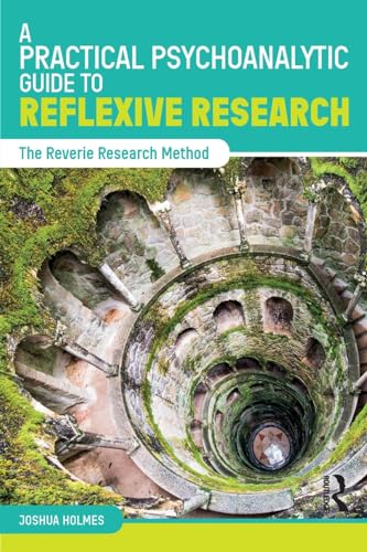 A Practical Psychoanalytic Guide to Reflexive Research: The Reverie Research Method
