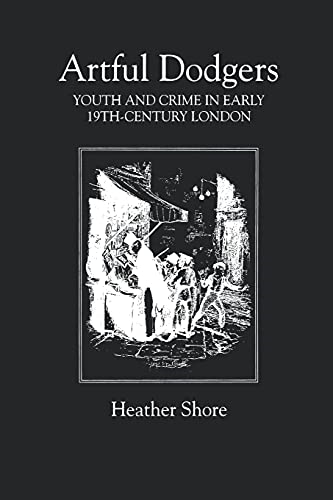Artful Dodgers: Youth and Crime in Early Nineteenth-century London