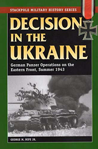 Decision in the Ukraine: German Tank Operations on the Eastern Front, Summer 1943 (Stackpole Military History)