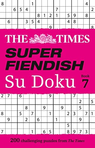 The Times Super Fiendish Su Doku Book 7: 200 challenging puzzles (The Times Super Fiendish) (The Times Super Fiendish)