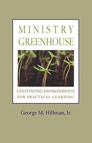 Ministry Greenhouse:  - Cultivating Environments for -  Practical Learning