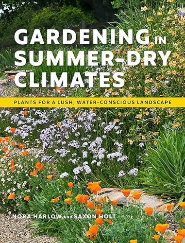 Gardening in Summer-Dry Climates: Plants for a Lush, Water-Conscious Landscapes