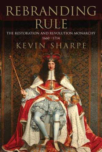 Rebranding Rule 1660-1714: The Restoration and Revolution Monarchy