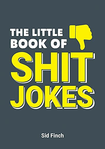 The Little Book of s*it Jokes: The Ultimate Collection of Jokes That Are So Bad They're Great