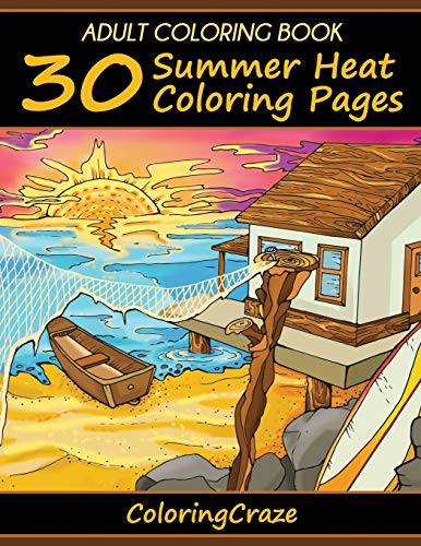 Adult Coloring Book: 30  - Summer Heat Coloring Pages, -  Coloring Books for Adults  - Series by Coloringcraze.com